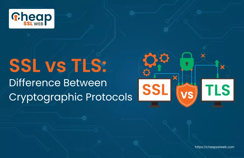 SSL vs TLS: Difference Between Cryptographic Protocols