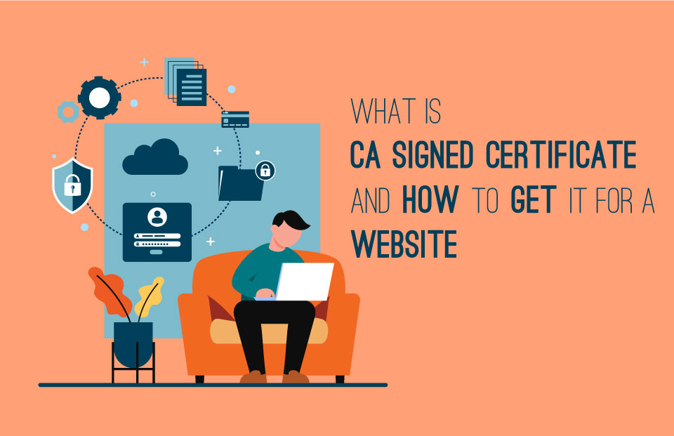 What is CA Signed Certificate and How to Get It for Website?