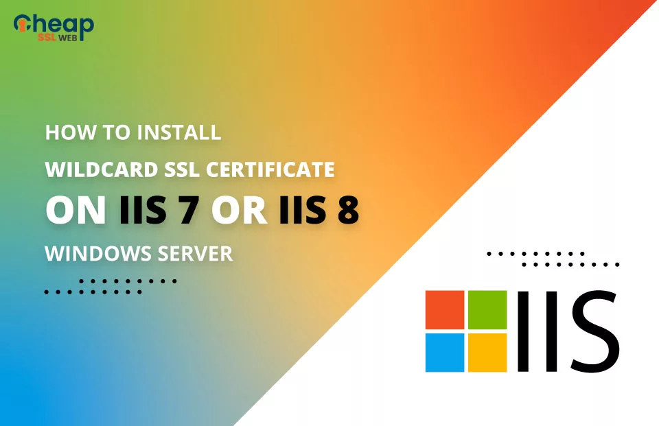how to install wildcard SSL certificate on IIS 7 and 8 Windows Server