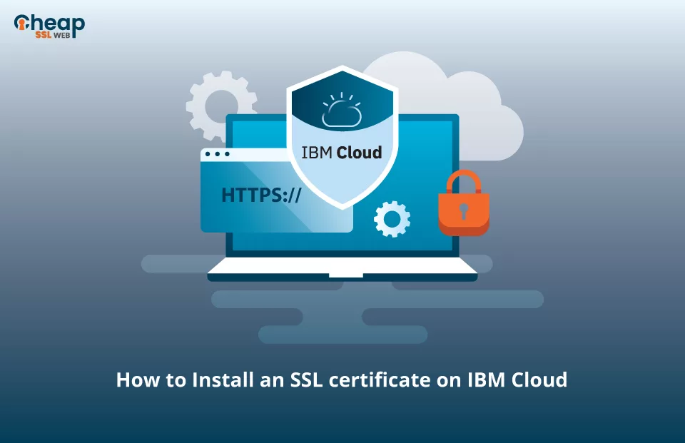 How to Install an SSL Certificate on IBM Cloud?