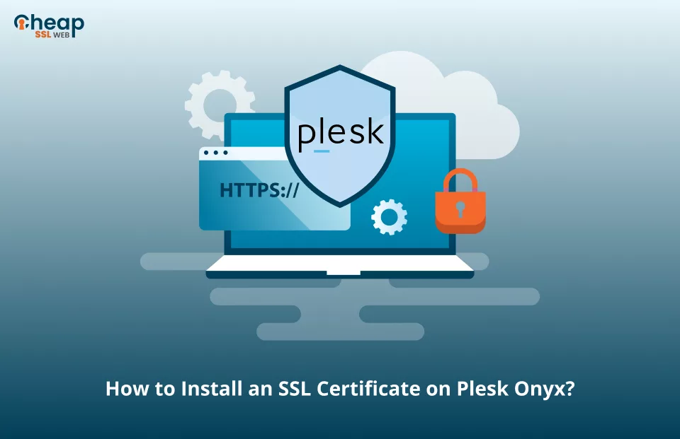 Install SSL Certificate On Plesk Onyx
