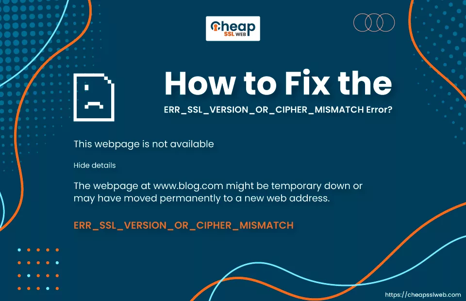 How to Fix the ERR_SSL_VERSION_OR_CIPHER_MISMATCH Error